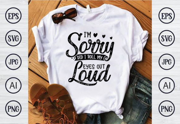 I Am Sorry: Bold Graphics for T-Shirt Designs