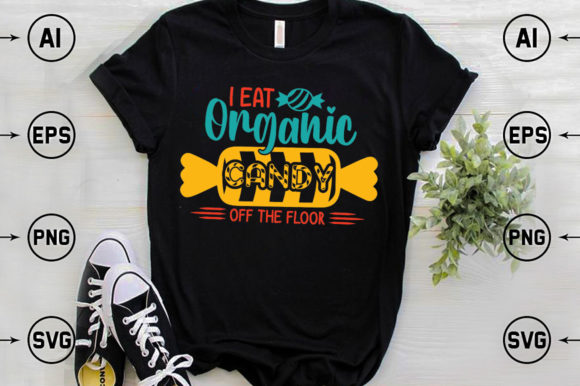 I Eat Organic Candy Tshirt: Graphics & Designs