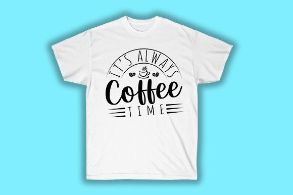 It s-Always-Coffee-Time: Graphics for T-Shirt Designs