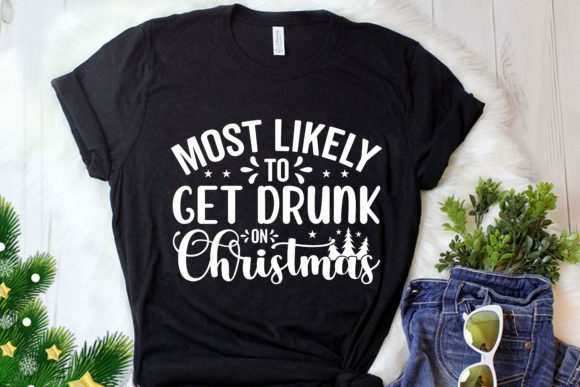 Most Likely to Get Drunk on Christmas: Graphics for T-Shirt Designs