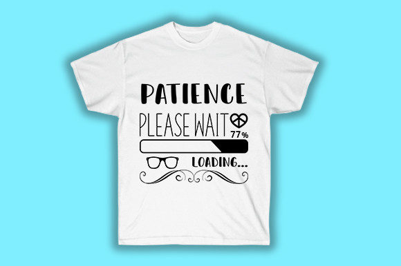 Patience Please Wait Loading: Graphics for T-Shirt Designs