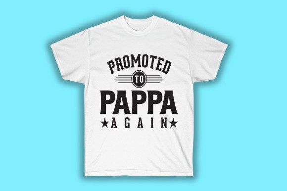 Promoted to Pappa Again: Graphics for T-Shirt Designs